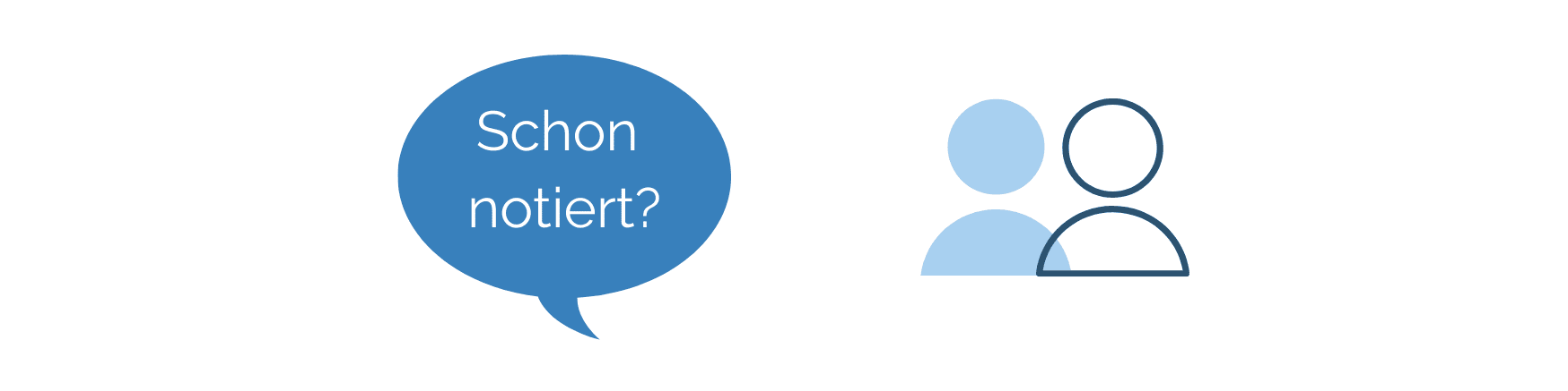 KI generiert: Das Bild zeigt eine blaue Sprechblase mit dem deutschen Text "Schon notiert?" und ein Icon mit zwei stilisierten Personen. Der Hauptinhalt des Bildes ist eine Erinnerung oder Frage, ob etwas bereits notiert wurde, möglicherweise im Kontext einer Gruppe oder eines Teams.